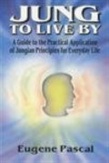 JUNG TO LIVE BY A Guide to the practical application of jungian principles for everyday life