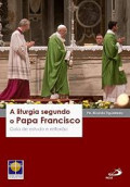 A Liturgia Segundo O PAPA FRANCISCO 